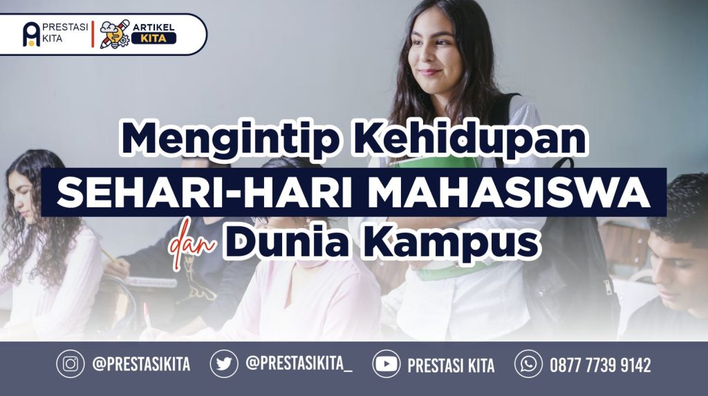 Mengintip Kehidupan Sehari Hari Mahasiswa Dan Dunia Kampus Prestasi Kita