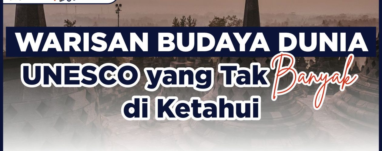 5 Warisan Budaya Dunia UNESCO Yang Tak Banyak Diketahui – Prestasi Kita