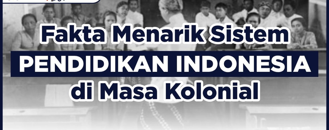 Fakta Menarik Sistem Pendidikan Indonesia Di Masa Kolonial Belanda ...