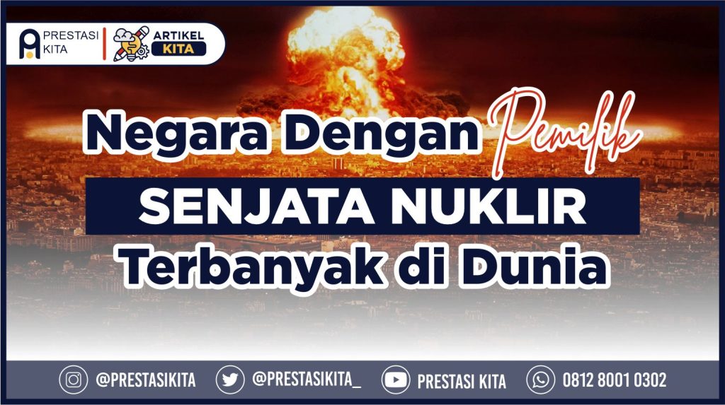 Negara Pemilik Senjata Nuklir Terbanyak Di Dunia – Prestasi Kita