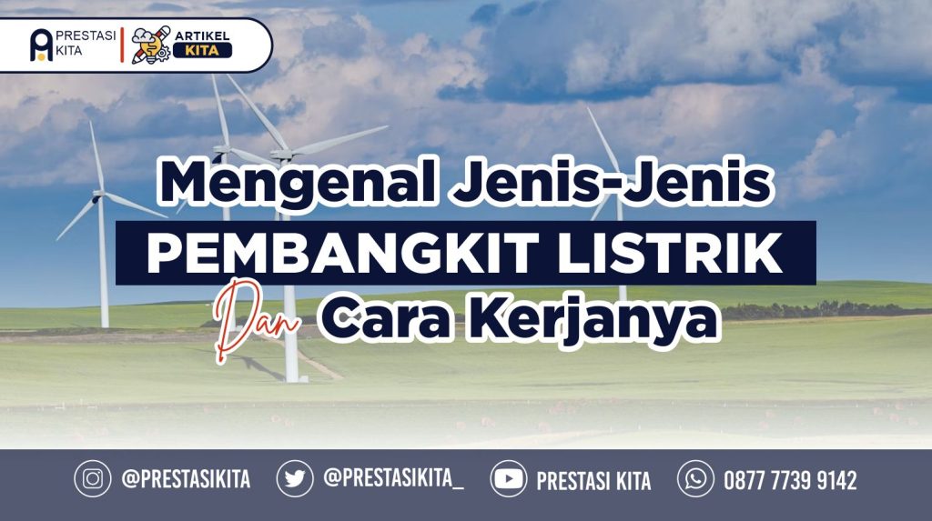 Mengenal Jenis-Jenis Pembangkit Listrik Dan Cara Kerjanya – Prestasi Kita