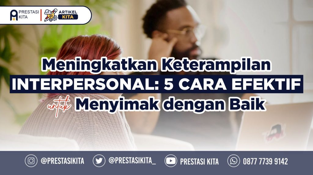 Meningkatkan Keterampilan Interpersonal: 5 Cara Efektif Untuk Menyimak ...