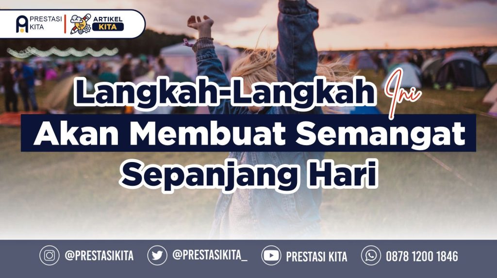 Langkah-Langkah Ini Akan Membuat Semangat Sepanjang Hari – Prestasi Kita